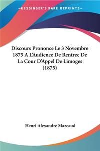 Discours Prononce Le 3 Novembre 1875 A L'Audience De Rentree De La Cour D'Appel De Limoges (1875)