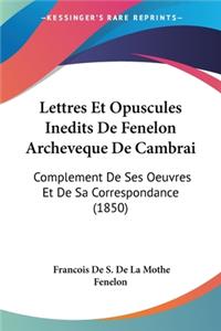 Lettres Et Opuscules Inedits De Fenelon Archeveque De Cambrai