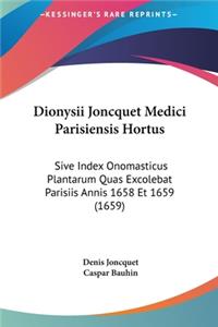 Dionysii Joncquet Medici Parisiensis Hortus