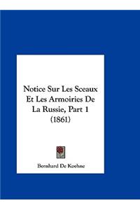 Notice Sur Les Sceaux Et Les Armoiries de La Russie, Part 1 (1861)