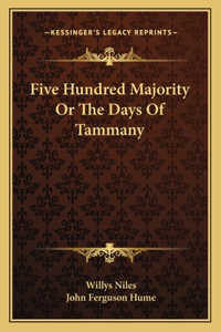 Five Hundred Majority Or The Days Of Tammany