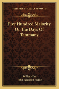Five Hundred Majority Or The Days Of Tammany