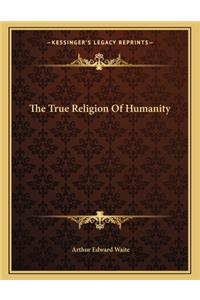 The True Religion Of Humanity