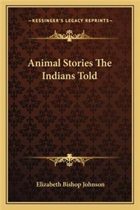 Animal Stories the Indians Told