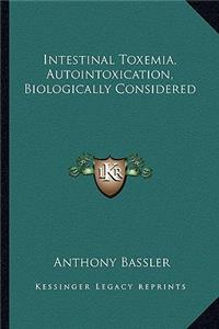 Intestinal Toxemia, Autointoxication, Biologically Considered