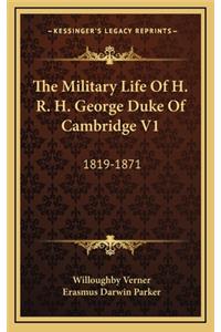 The Military Life of H. R. H. George Duke of Cambridge V1