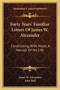 Forty Years' Familiar Letters Of James W. Alexander