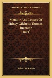 Memoir and Letters of Sidney Gilchrist Thomas, Inventor (189memoir and Letters of Sidney Gilchrist Thomas, Inventor (1891) 1)