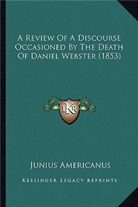 Review of a Discourse Occasioned by the Death of Daniel Webster (1853)