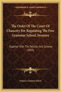 Order of the Court of Chancery for Regulating the Free Grammar School, Swansea