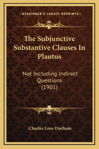 The Subjunctive Substantive Clauses in Plautus