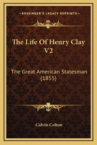 The Life of Henry Clay V2