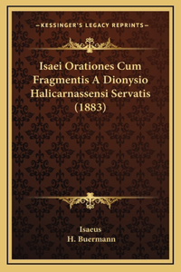 Isaei Orationes Cum Fragmentis A Dionysio Halicarnassensi Servatis (1883)