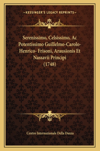 Serenissimo, Celsissimo, Ac Potentissimo Guillelmo-Carolo-Henrico- Frisoni, Arausionis Et Nassavii Principi (1748)