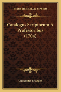 Catalogus Scriptorum A Professoribus (1704)