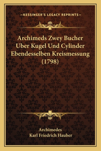 Archimeds Zwey Bucher Uber Kugel Und Cylinder Ebendesselben Kreismessung (1798)