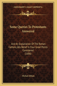 Some Queries To Protestants Answered