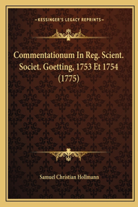Commentationum In Reg. Scient. Societ. Goetting, 1753 Et 1754 (1775)