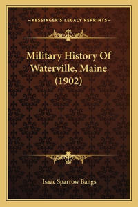 Military History Of Waterville, Maine (1902)