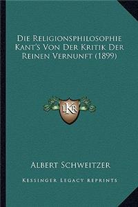 Religionsphilosophie Kant's Von Der Kritik Der Reinen Vernunft (1899)