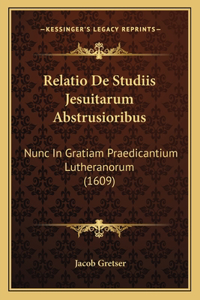 Relatio De Studiis Jesuitarum Abstrusioribus