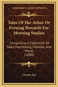 Tales Of The Arbor Or Evening Rewards For Morning Studies