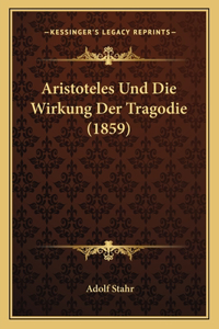 Aristoteles Und Die Wirkung Der Tragodie (1859)