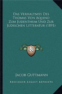 Das Verhaltniss Des Thomas Von Aquino Zum Judenthum Und Zur Judischen Litteratur (1891)