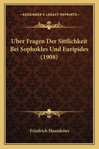 Uber Fragen Der Sittlichkeit Bei Sophokles Und Euripides (1908)