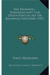 Das Baumwoll-Termingeschaft Und Dessen Einfluss Auf Die Baumwoll-Industrie (1907)