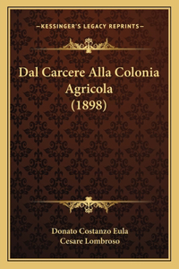 Dal Carcere Alla Colonia Agricola (1898)