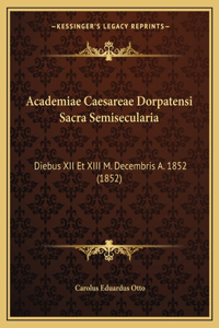 Academiae Caesareae Dorpatensi Sacra Semisecularia