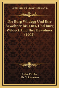 Die Burg Wildegg Und Ihre Bewohner Bis 1484, Und Burg Wildeck Und Ihre Bewohner (1902)