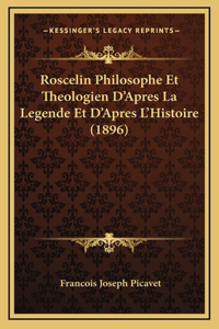 Roscelin Philosophe Et Theologien D'Apres La Legende Et D'Apres L'Histoire (1896)
