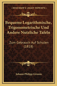 Bequeme Logarithmische, Trigonometrische Und Andere Nutzliche Tafeln