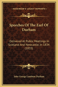 Speeches Of The Earl Of Durham