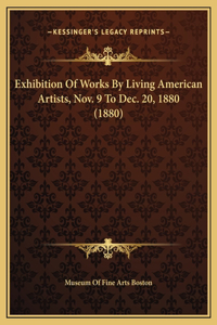 Exhibition Of Works By Living American Artists, Nov. 9 To Dec. 20, 1880 (1880)