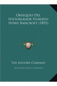 Obsequio Del Historiador Huberto Howe Bancroft (1892)