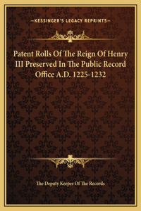 Patent Rolls Of The Reign Of Henry III Preserved In The Public Record Office A.D. 1225-1232