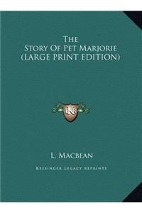 The Story Of Pet Marjorie (LARGE PRINT EDITION)