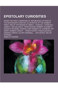 Epistolary Curiosities; Series the First: Consisting of Unpublished Letters of the Seventeenth Century, Illustrative of the Herbert Family, and of the
