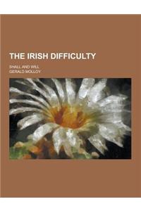 The Irish Difficulty; Shall and Will