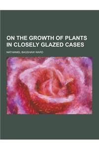 On the Growth of Plants in Closely Glazed Cases