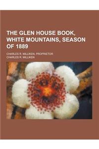 The Glen House Book, White Mountains, Season of 1889; Charles R. Milliken, Proprietor