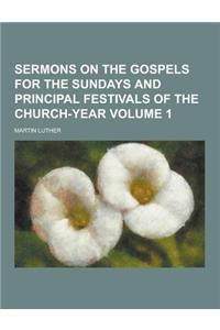 Sermons on the Gospels for the Sundays and Principal Festivals of the Church-Year Volume 1