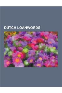 Dutch Loanwords: Apartheid in South Africa, Boomslang, Brandy, Buoy, Catskill Mountains, Coleslaw, Cookie, Drill, Easel, Filibuster, Fo
