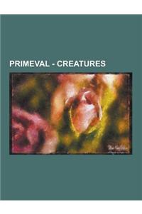 Primeval - Creatures: Acrocanthosaurus, Agathaumas, Albertosaurus, Allosaurus, Ammonite, Ammut, Anatotitan, Ankylosaurus, Anurognathus, Apat