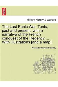 Last Punic War. Tunis, Past and Present, with a Narrative of the French Conquest of the Regency ... with Illustrations [And a Map].