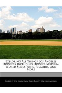 Exploring All Things Los Angeles Dodgers Including Dodger Stadium, World Series Wins, Rivalries, and More