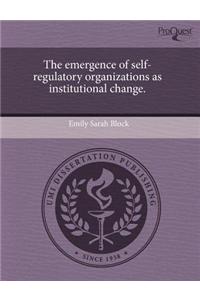 The Emergence of Self-Regulatory Organizations as Institutional Change